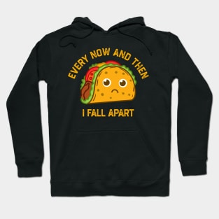 Tacos Tuesday Every Now And Then I Fall Apart Funny Taco Hoodie